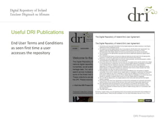 DRI Presentation
Useful DRI Publications
End User Terms and Conditions
as seen first time a user
accesses the repository
 
