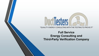 “QUALITY ENERGY CONSULTINGWITHTHETESTINGTO PROVE IT”
Full Service
Energy Consulting and
Third-Party Verification Company
 