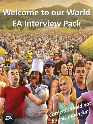 Welcome to our World
 EA Interview Pack
 