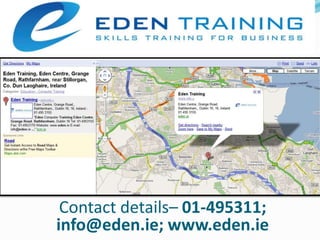 Contact details– 01-495311; info@eden.ie; www.eden.ie