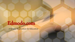 Edmodo.com
A Simple Application for Education
1
 