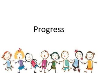 Progress
 