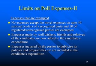 25
Limits on Poll Expenses-II
Expenses that are exempted
 No expenses except the travel expenses on upto 40
national lead...