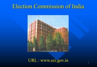 1
Election Commission of India
URL : www.eci.gov.in
 