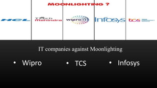 IT companies against Moonlighting
• Wipro • TCS • Infosys
 