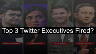 Top 3 Twitter Executives Fired?
 