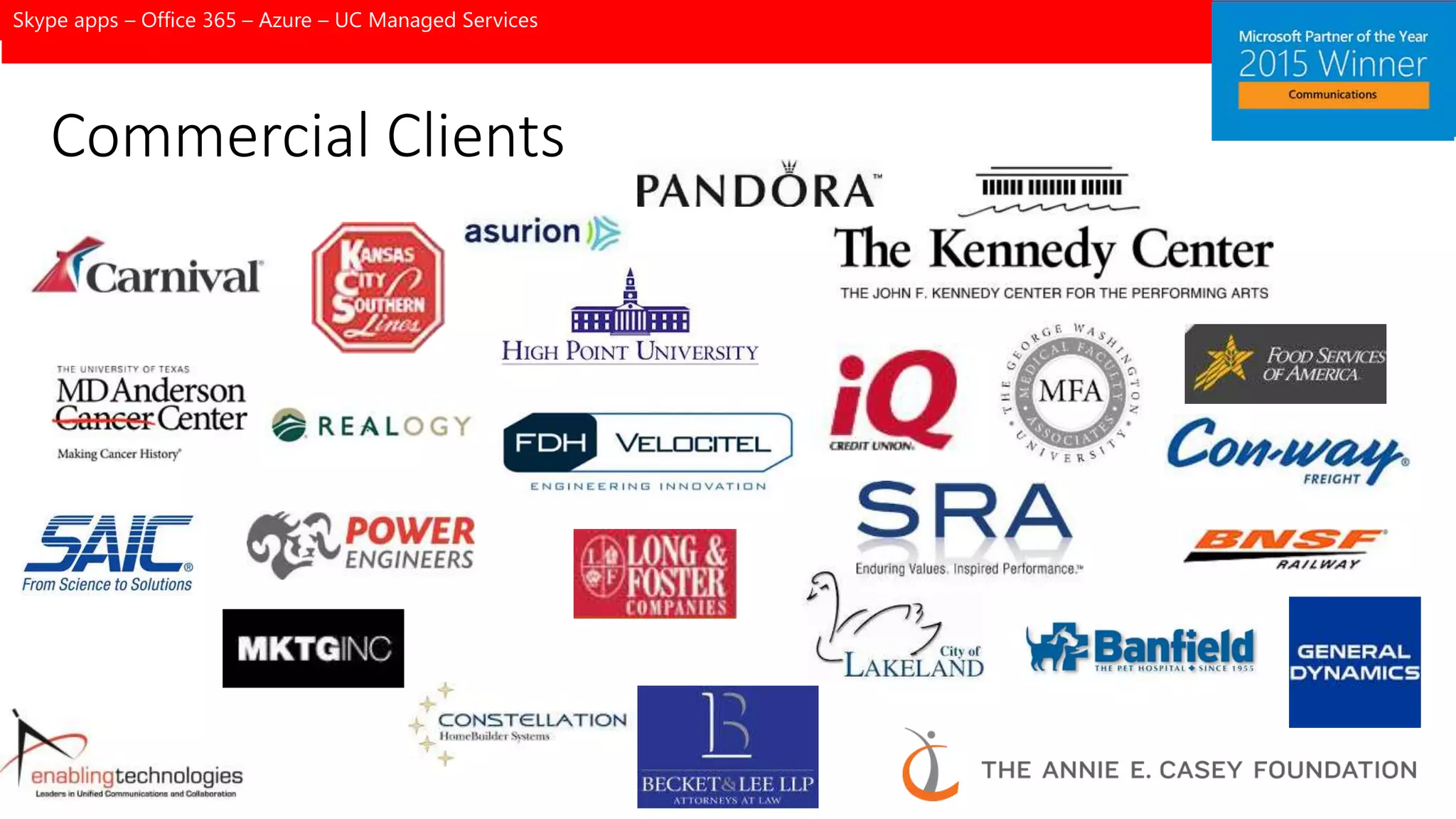 Office 365 – Skype for Business – Custom Apps - Azure - Managed Services
Commercial Clients
Skype apps – Office 365 – Azure – UC Managed Services
 