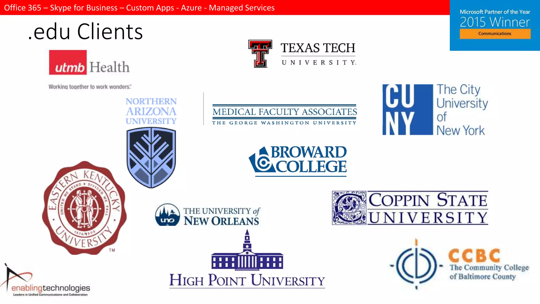 Office 365 – Skype for Business – Custom Apps - Azure - Managed Services
.edu Clients
 