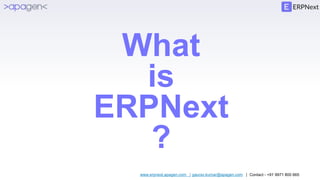 www.erpnext.apagen.com | gaurav.kumar@apagen.com | Contact - +91 9971 800 665
What
is
ERPNext
?
 