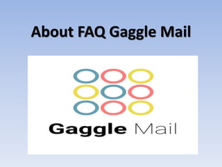 About FAQ Gaggle Mail
 