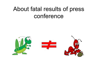 About fatal results of press conference 