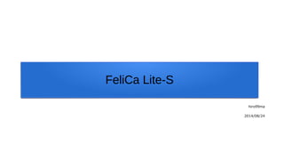 FeliCa Lite-S
hiro99ma
2014/08/24
 