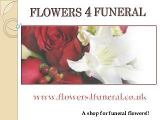A shop for funeral flowers!!
 