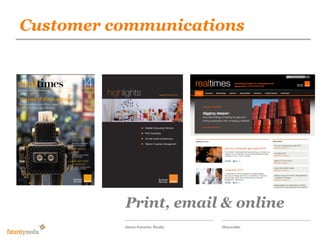 Customer communications
           Futurity Media

           Our proposal for the responsive
           wilson-street.com social magazine




           Print, email & online
           About Futurity Media   Shareable
 