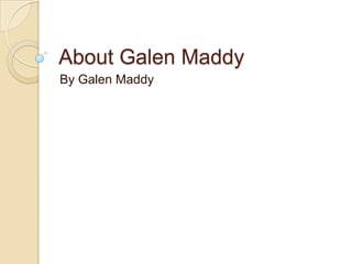 About Galen Maddy
By Galen Maddy

 
