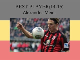 BEST PLAYER(14-15)
Alexander Meier
 