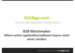GetApp.com      Organized Enterprise Applications   &quot;Get the right Application, deploy Smart&quot;     