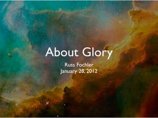 About Glory
    Russ Fochler
  January 28, 2012
 