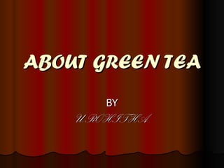 ABOUT GREEN TEA BY U.ROHITHA 