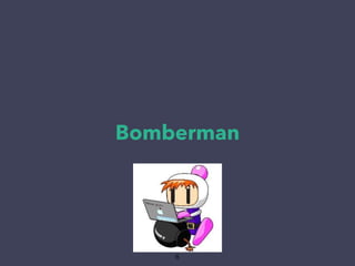 Bomberman 
6 
 