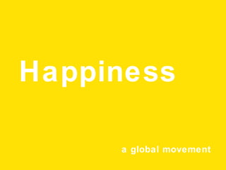 Happiness
a global movement
 