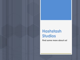Hashstash
Studios
Find some more about us!
 