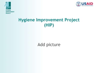 Hygiene Improvement Project
(HIP)
Add picture
 