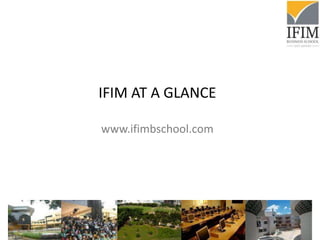 IFIM AT A GLANCE
www.ifimbschool.com
 
