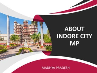 ABOUT
INDORE CITY
MP
MADHYA PRADESH
 