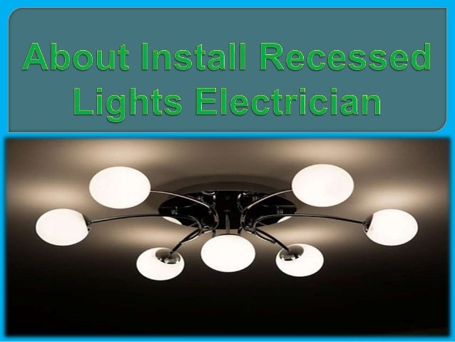 About Install Recessed Lights Electrician