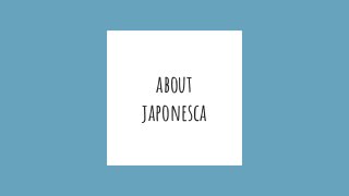 about
japonesca
 