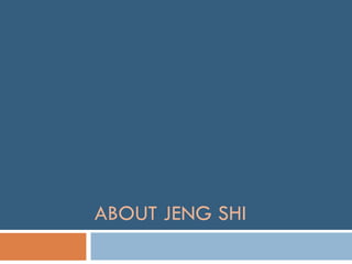 ABOUT JENG SHI 