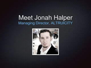 Meet Jonah Halper
Managing Director, ALTRUICITY
 