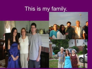 This is my family.
 