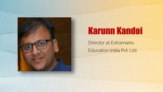 Karunn Kandoi
Director at Extramarks
Education India Pvt. Ltd.
1
 