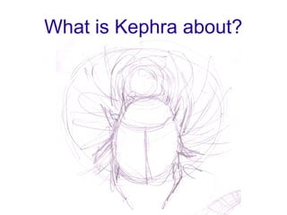 What is Kephra about?
 