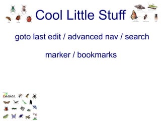 Cool Little Stuff
goto last edit / advanced nav / search

        marker / bookmarks
 