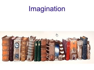 Imagination
 