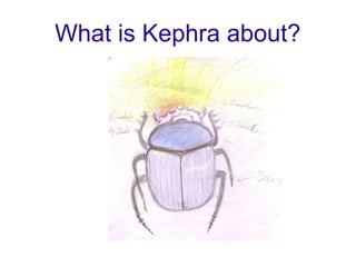 What is Kephra about?
 