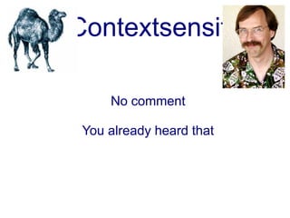 Contextsensit

     No comment

 You already heard that
 