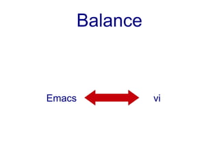 Balance



Emacs         vi
 