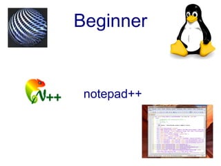Beginner


 notepad++
 