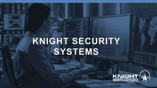 KNIGHT SECURITY
SYSTEMS
 
