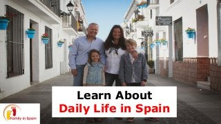 Learn About
Daily Life in Spain
 