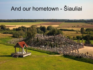 And our hometown - Šiauliai 