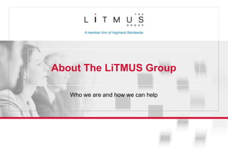 About The LiTMUS Group

   Who we are and how we can help
 
