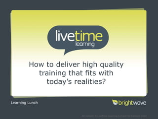 How to deliver high quality training that fits with today’s realities? Learning Lunch 