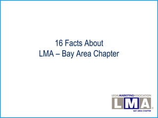 16 Facts About
LMA – Bay Area Chapter

 