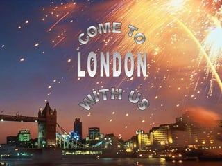 LONDON COME TO WITH US 