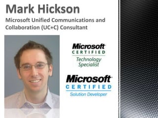 Mark HicksonMicrosoft Unified Communications and Collaboration (UC+C) Consultant  